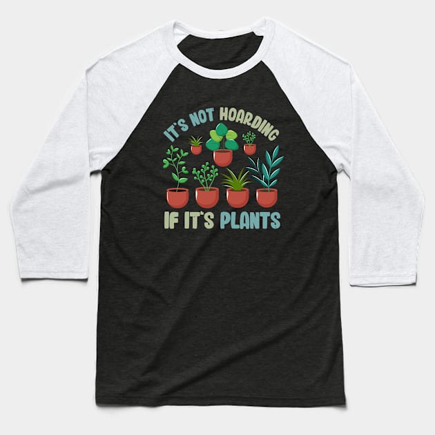 Funny Gardener Pun Plant Lover It's Not Hoarding If It's Plants Baseball T-Shirt by jodotodesign